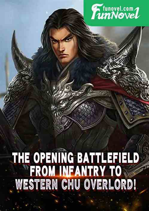 The opening battlefield: From infantry to Western Chu Overlord!