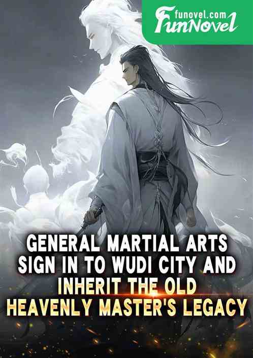 General Martial Arts: Sign in to Wudi City and inherit the old heavenly masters legacy