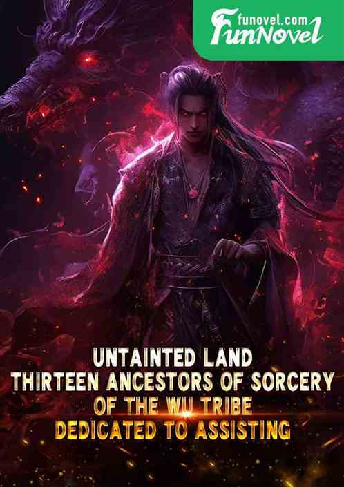 Untainted Land: Thirteen Ancestors of Sorcery of the Wu Tribe, dedicated to assisting