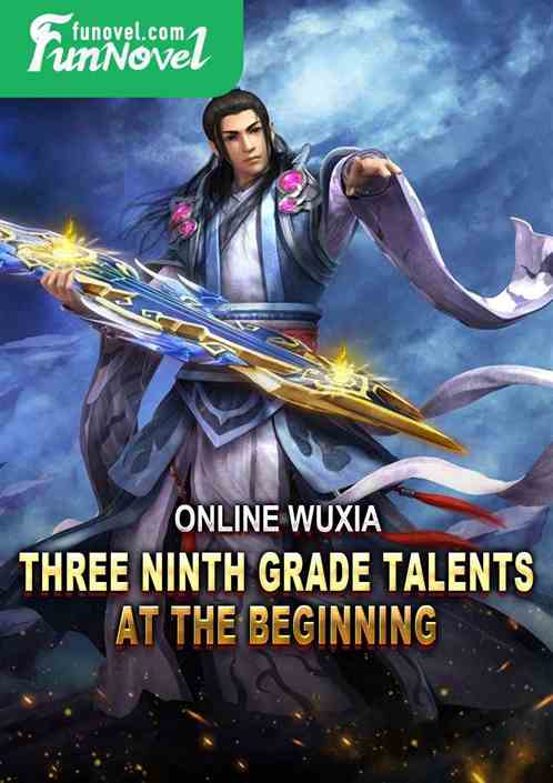 Online Wuxia: Three Ninth Grade Talents at the Beginning