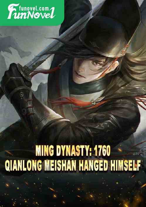 Ming Dynasty: 1760, Qianlong Meishan hanged himself