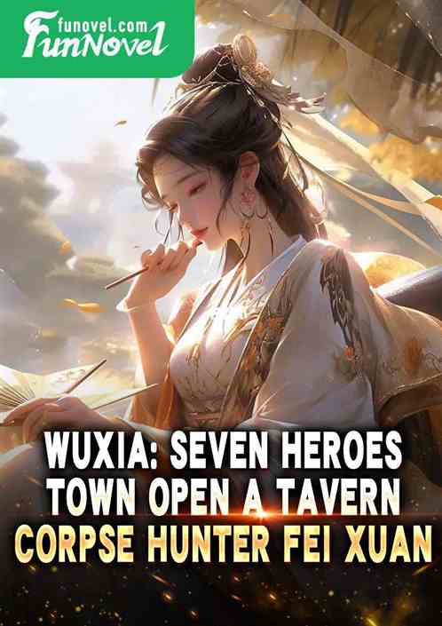 Wuxia: Seven Heroes Town Open a Tavern, Corpse Hunter Fei Xuan