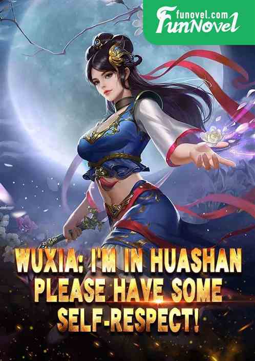 Wuxia: Im in Huashan. Please have some self-respect!