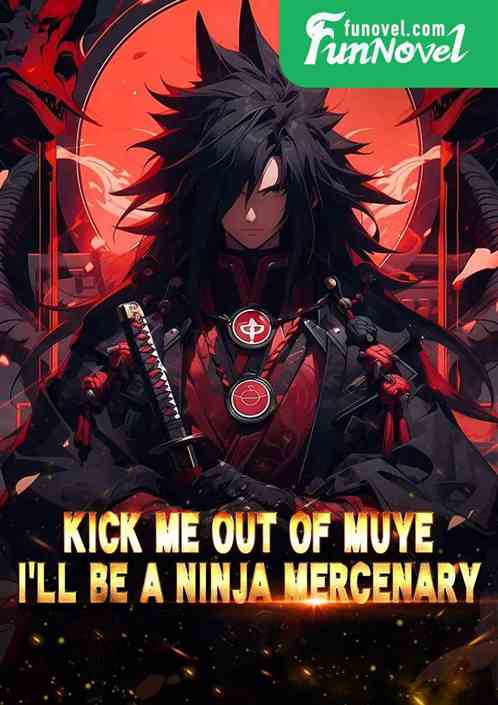 Kick me out of Muye, Ill be a ninja mercenary