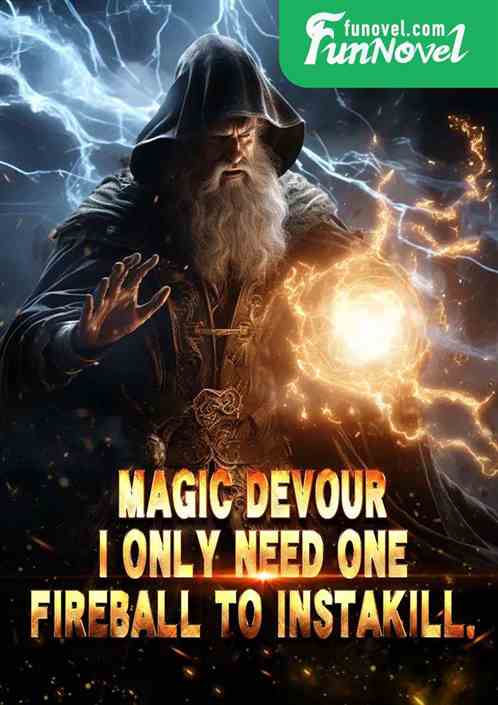 Magic Devour: I only need one fireball to instakill.