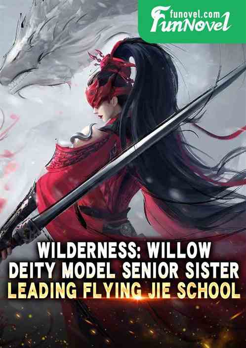 Wilderness: Willow Deity Model Senior Sister, Leading Flying Jie School