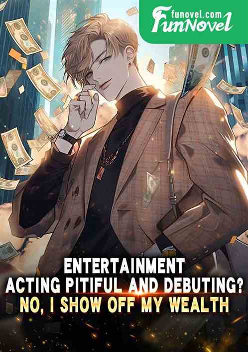 Entertainment: Acting pitiful and debuting? No, I show off my wealth