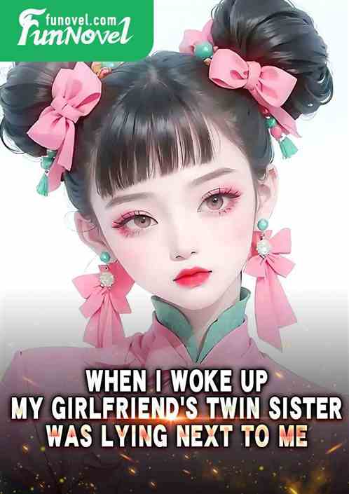 When I woke up, my girlfriends twin sister was lying next to me