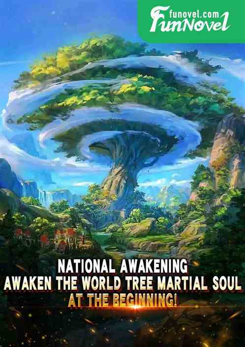 National Awakening: Awaken the World Tree martial soul at the beginning!