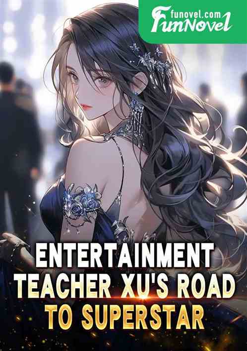 Entertainment: Teacher Xu's Road to Superstar