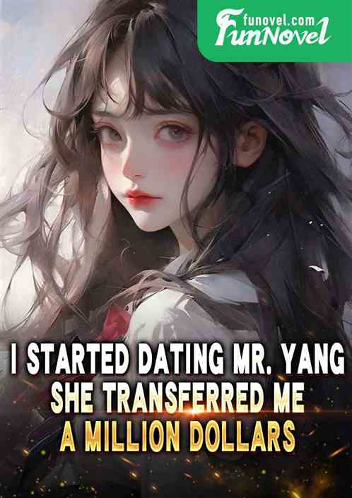 I started dating Mr. Yang, she transferred me a million dollars