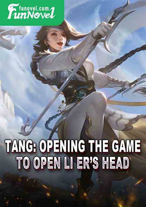 Tang: Opening the Game to Open Li Ers Head