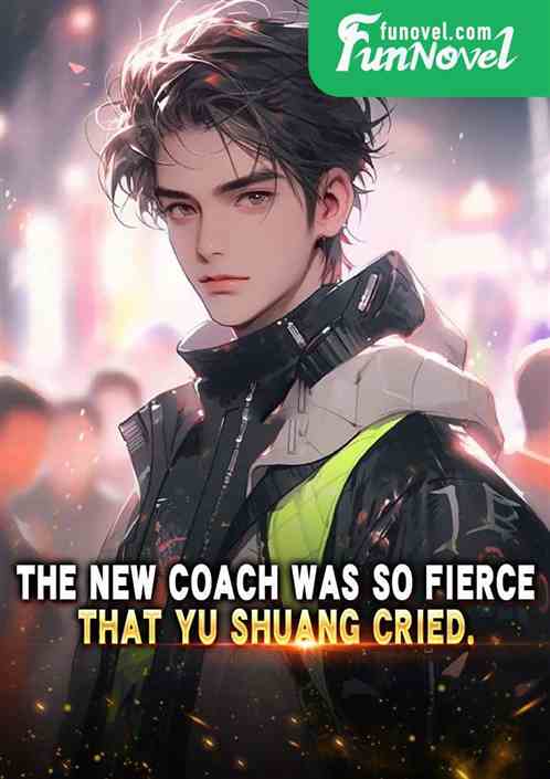 The new coach was so fierce that Yu Shuang cried.