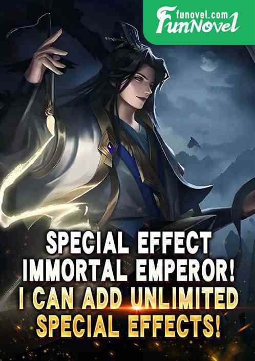 Special Effect Immortal Emperor! I can add unlimited special effects!