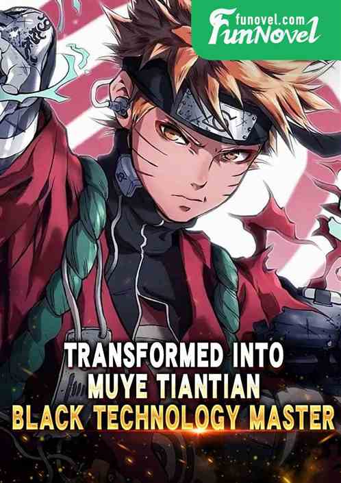 Transformed into Muye Tiantian, Black Technology Master