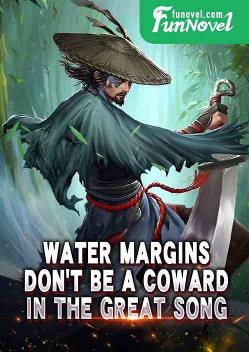 Water Margins: Dont be a coward in the Great Song