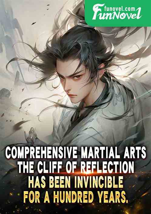 Comprehensive Martial Arts: The Cliff of Reflection has been invincible for a hundred years.