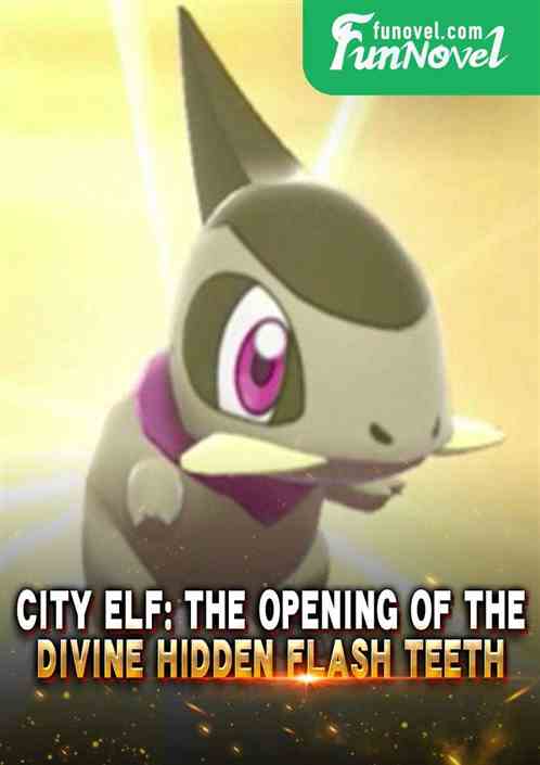 City Elf: The Opening of the Divine Hidden Flash Teeth