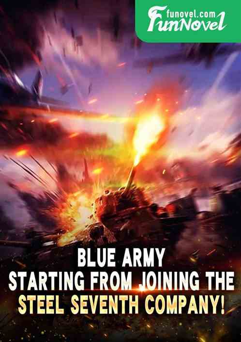 Blue Army: Starting from joining the Steel Seventh Company!