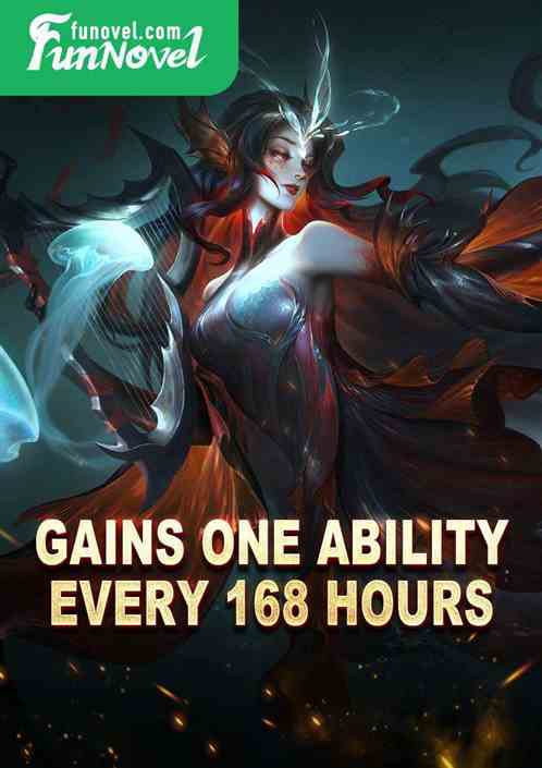 Gains one ability every 168 hours