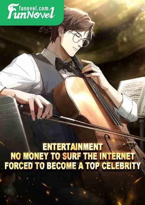 Entertainment: No money to surf the internet, forced to become a top celebrity!