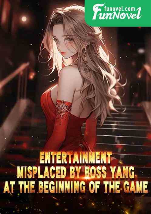 Entertainment: Misplaced by Boss Yang at the beginning of the game