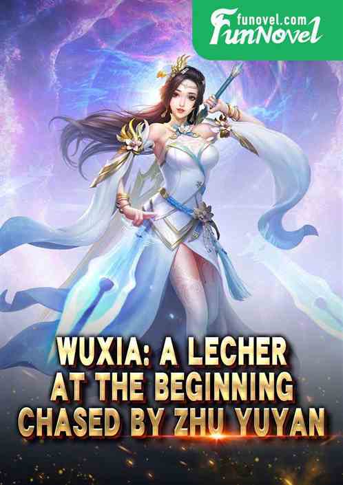 Wuxia: A lecher at the beginning, chased by Zhu Yuyan