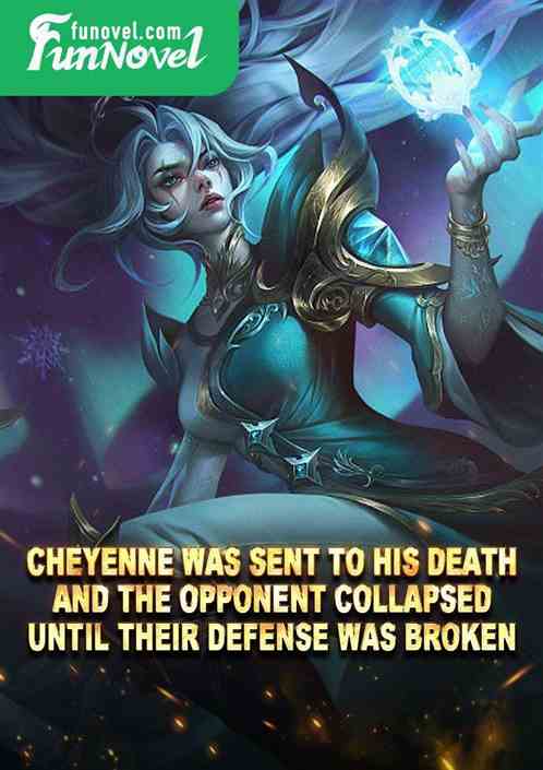 Cheyenne was sent to his death, and the opponent collapsed until their defense was broken.