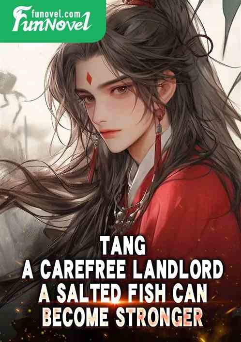 Tang: A carefree landlord, a salted fish can become stronger