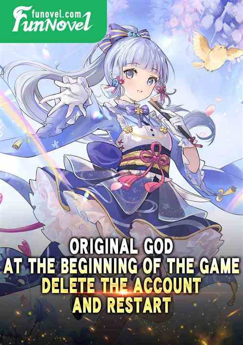 Original God: At the beginning of the game, delete the account and restart