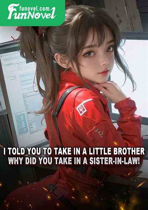 I told you to take in a little brother, why did you take in a sister-in-law!