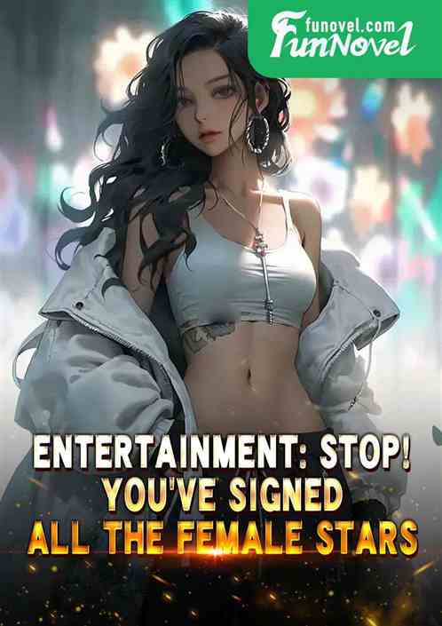 Entertainment: Stop! Youve signed all the female stars