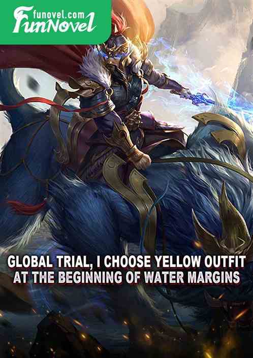 Global Trial, I choose Yellow Outfit at the beginning of Water Margins