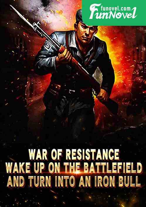 War of Resistance: Wake up on the battlefield and turn into an iron bull