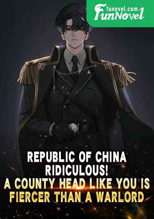 Republic of China: Ridiculous! A county head like you is fiercer than a warlord