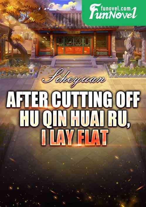 Siheyuan: After cutting off Hu Qin Huai Ru, I lay flat