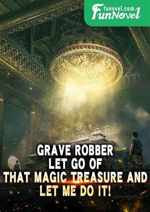 Grave Robber: Let go of that magic treasure and let me do it!