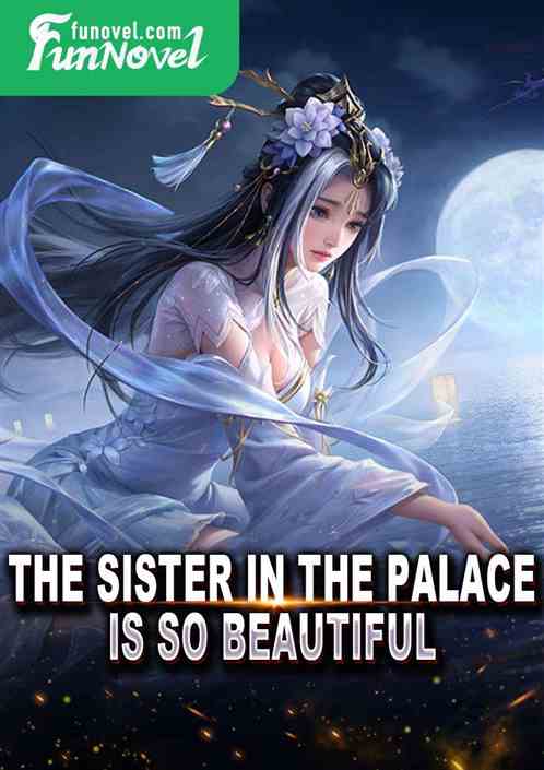 The sister in the palace is so beautiful