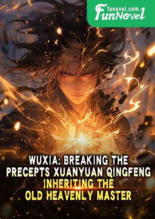 Wuxia: Breaking the precepts Xuanyuan Qingfeng, Inheriting the Old Heavenly Master