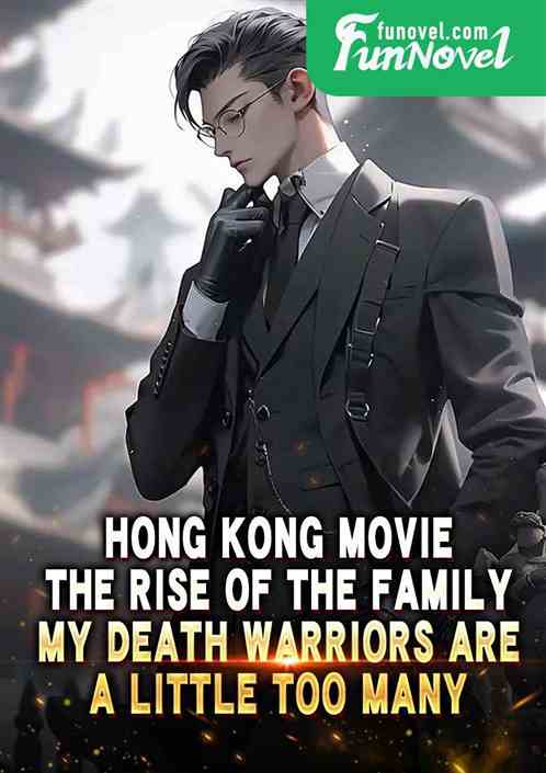 Hong Kong Movie: The Rise of the Family, My Death Warriors Are a Little Too Many