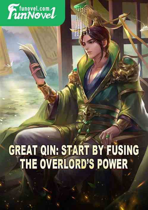 Great Qin: Start by fusing the Overlords Power