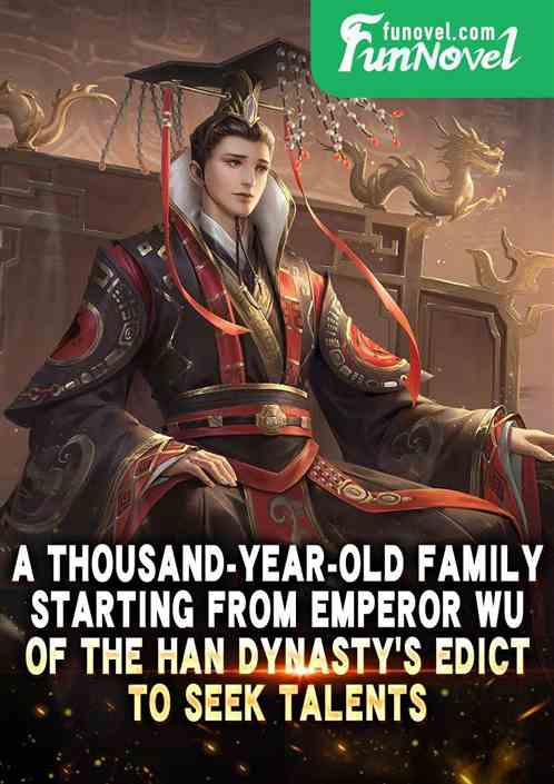 A thousand-year-old family, starting from Emperor Wu of the Han Dynastys edict to seek talents