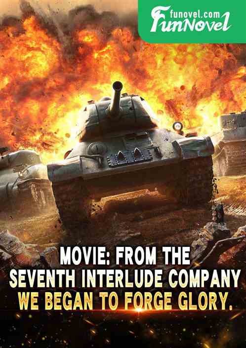 Movie: From the Seventh Interlude Company, we began to forge glory.