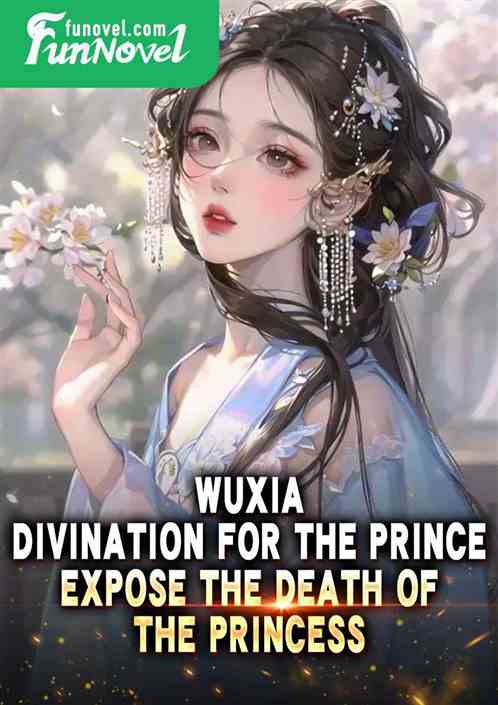 Wuxia: Divination for the prince, expose the death of the princess