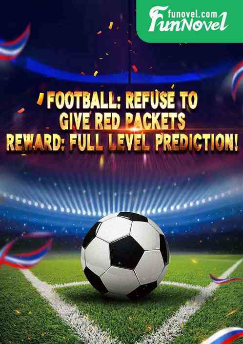 Football: Refuse to give red packets. Reward: Full level prediction!