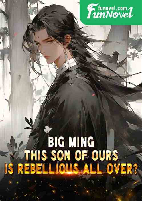 Big Ming: This son of ours is rebellious all over?