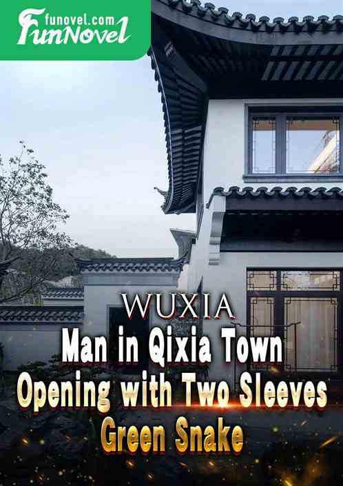 Wuxia: Man in Qixia Town, Opening with Two Sleeves Green Snake