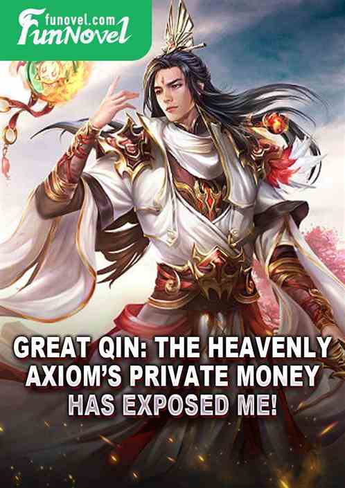 Great Qin: The Heavenly Axioms private money has exposed me!