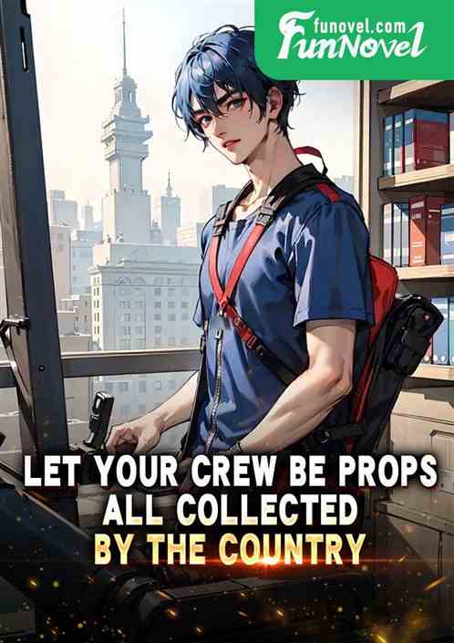 Let your crew be props, all collected by the country