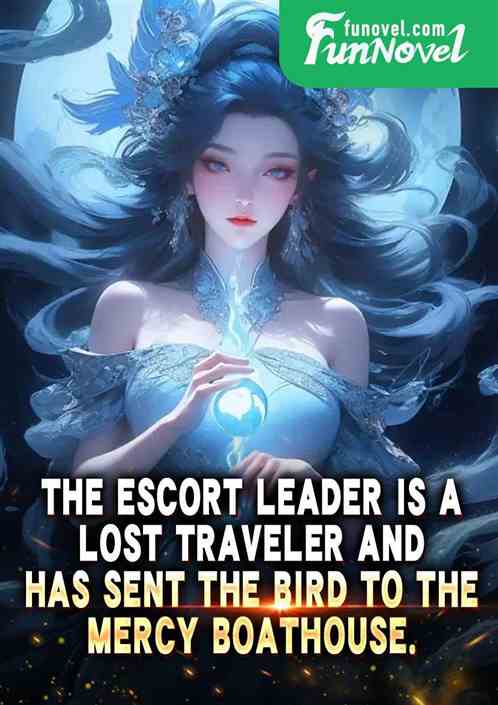 The escort leader is a lost traveler and has sent the bird to the Mercy Boathouse.